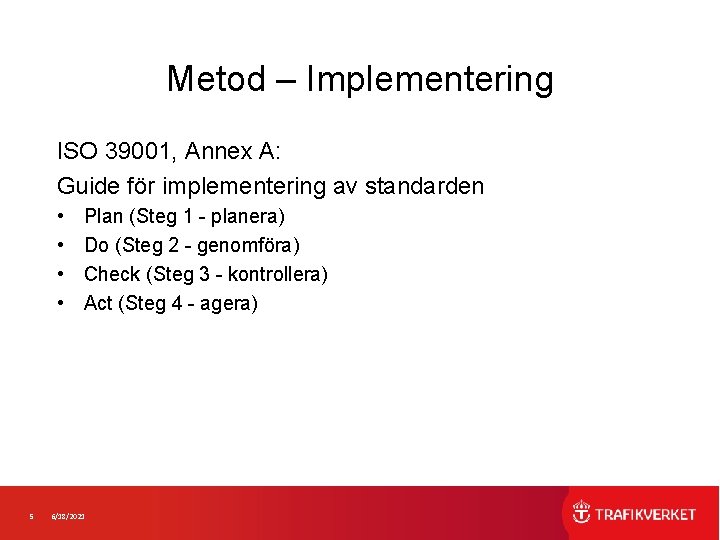 Metod – Implementering ISO 39001, Annex A: Guide för implementering av standarden • •