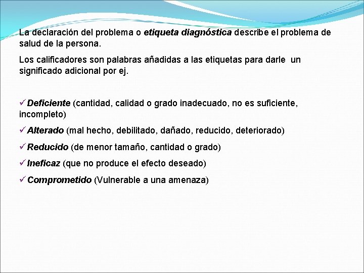 La declaración del problema o etiqueta diagnóstica describe el problema de salud de la