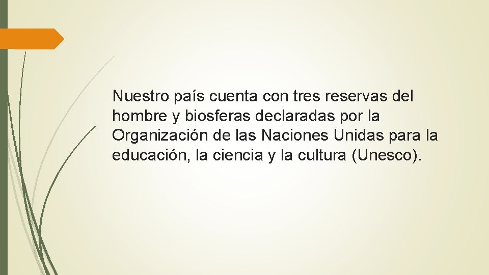 Nuestro país cuenta con tres reservas del hombre y biosferas declaradas por la Organización