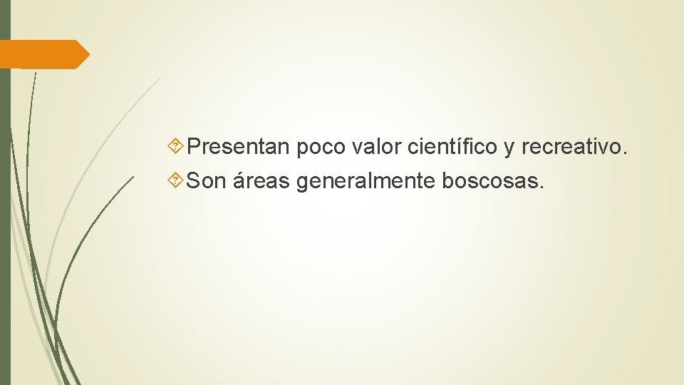  Presentan poco valor científico y recreativo. Son áreas generalmente boscosas. 