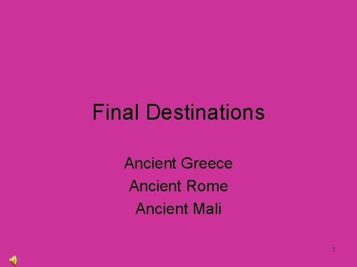 Final Destinations Ancient Greece Ancient Rome Ancient Mali 1 