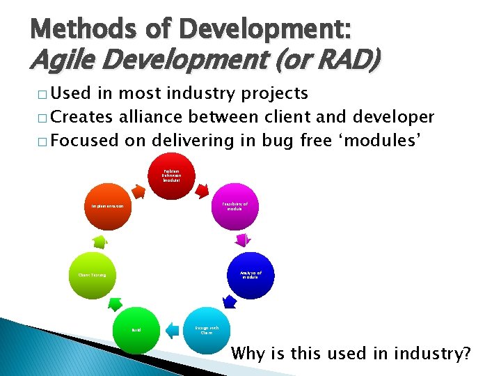 Methods of Development: Agile Development (or RAD) � Used in most industry projects �