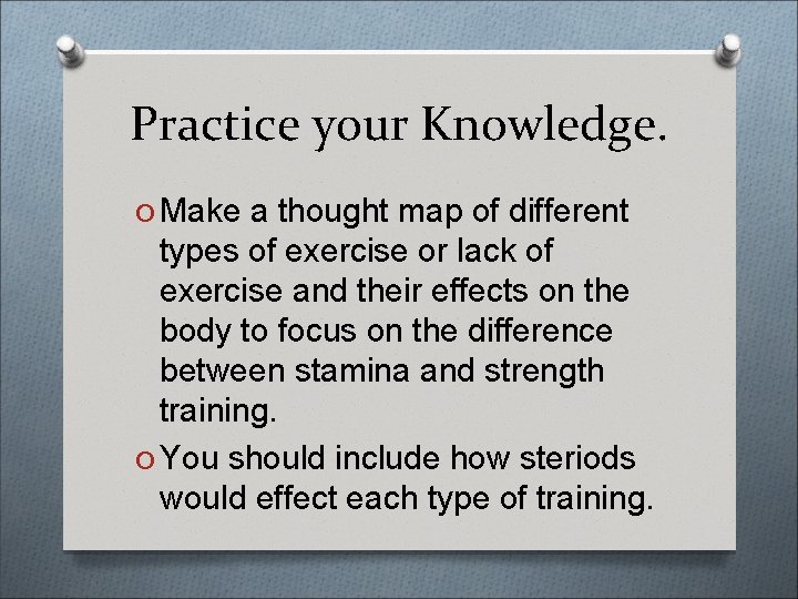 Practice your Knowledge. O Make a thought map of different types of exercise or