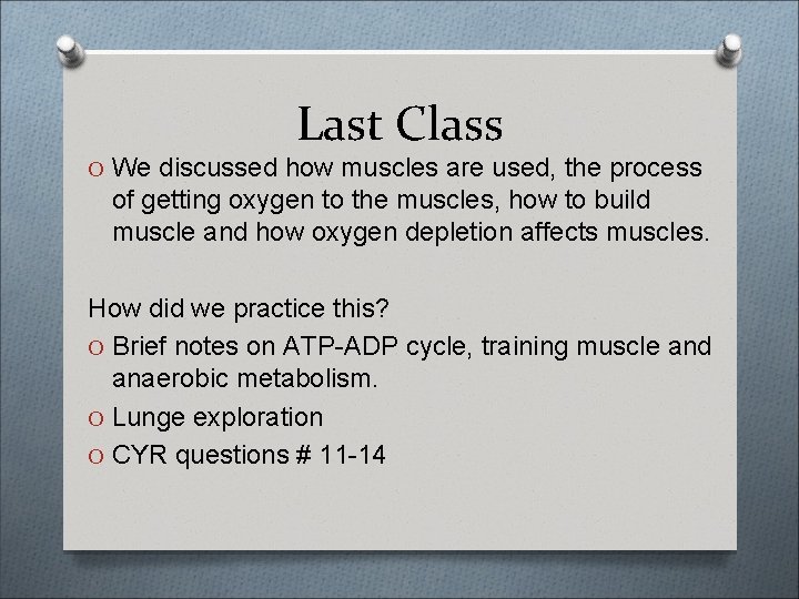 Last Class O We discussed how muscles are used, the process of getting oxygen