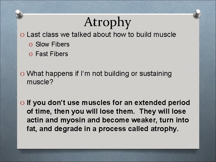 Atrophy O Last class we talked about how to build muscle O Slow Fibers