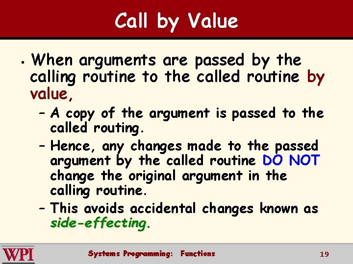 Call by Value § When arguments are passed by the calling routine to the