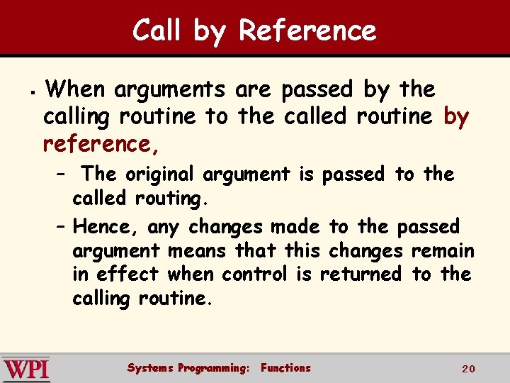 Call by Reference § When arguments are passed by the calling routine to the