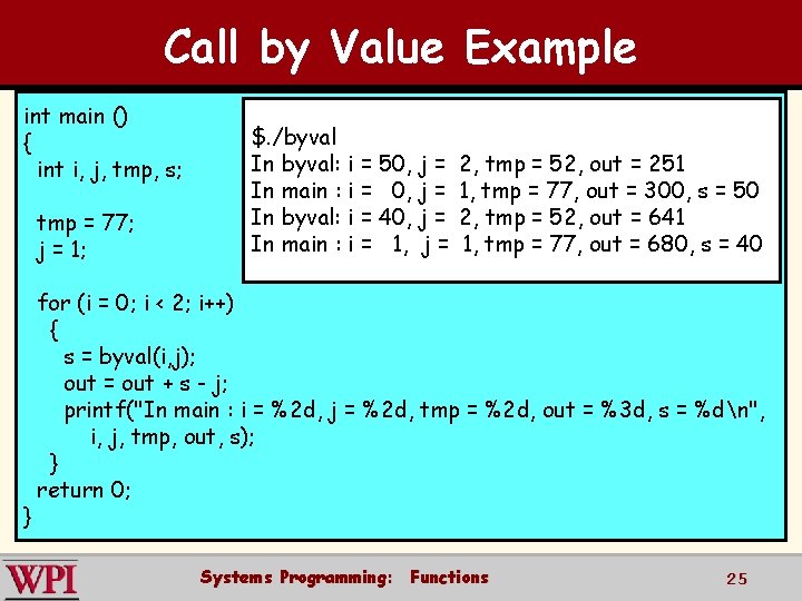 Call by Value Example int main () { int i, j, tmp, s; tmp