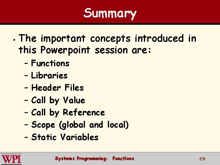 Summary § The important concepts introduced in this Powerpoint session are: – – –