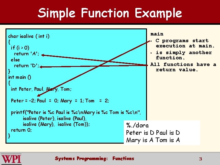 Simple Function Example main § C programs start execution at main. § is simply