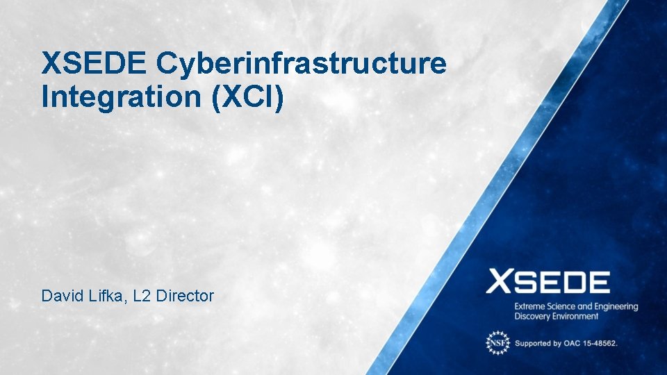 XSEDE Cyberinfrastructure Integration (XCI) David Lifka, L 2 Director 
