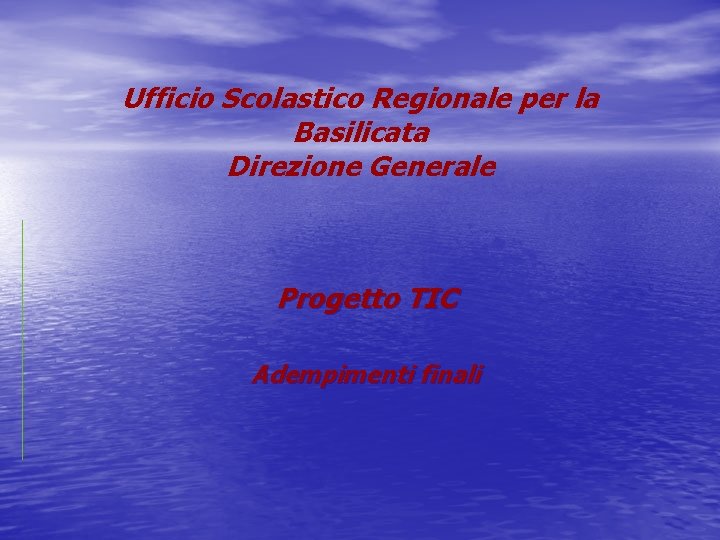 Ufficio Scolastico Regionale per la Basilicata Direzione Generale Progetto TIC Adempimenti finali 