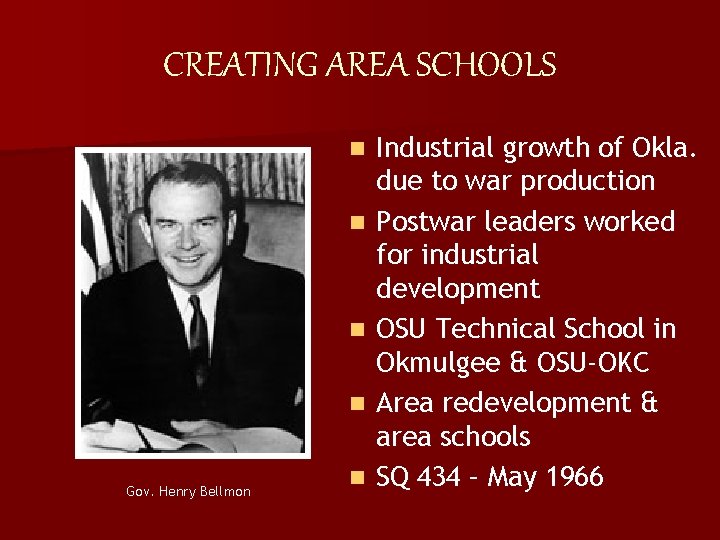 CREATING AREA SCHOOLS n n Gov. Henry Bellmon n Industrial growth of Okla. due