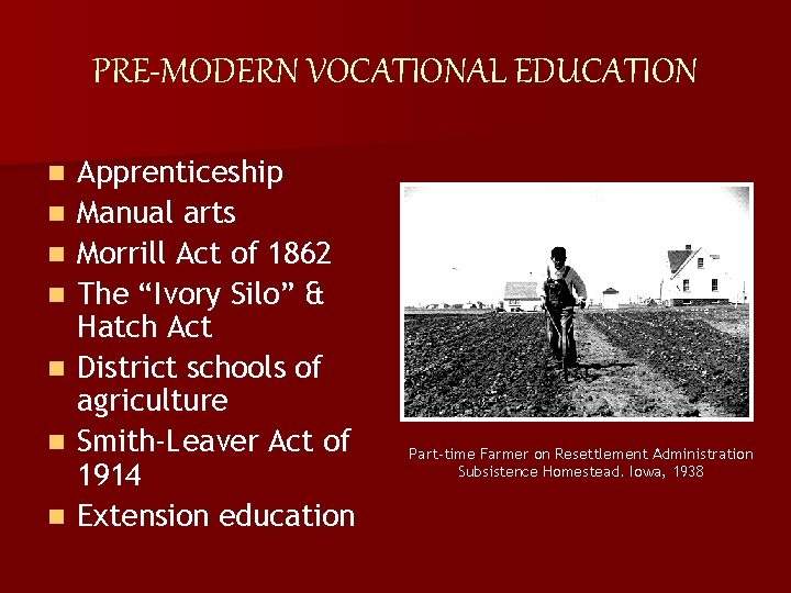 PRE-MODERN VOCATIONAL EDUCATION n n n n Apprenticeship Manual arts Morrill Act of 1862