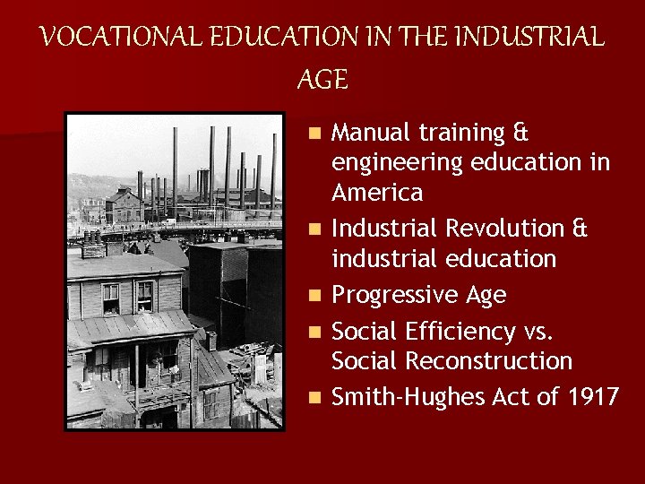 VOCATIONAL EDUCATION IN THE INDUSTRIAL AGE n n n Manual training & engineering education