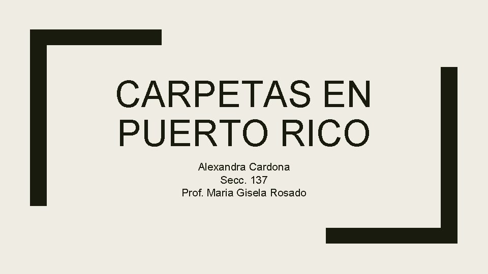 CARPETAS EN PUERTO RICO Alexandra Cardona Secc. 137 Prof. Maria Gisela Rosado CARPETAS EN PUERTO RICO Alexandra Cardona Secc. 137 Prof. Maria Gisela Rosado