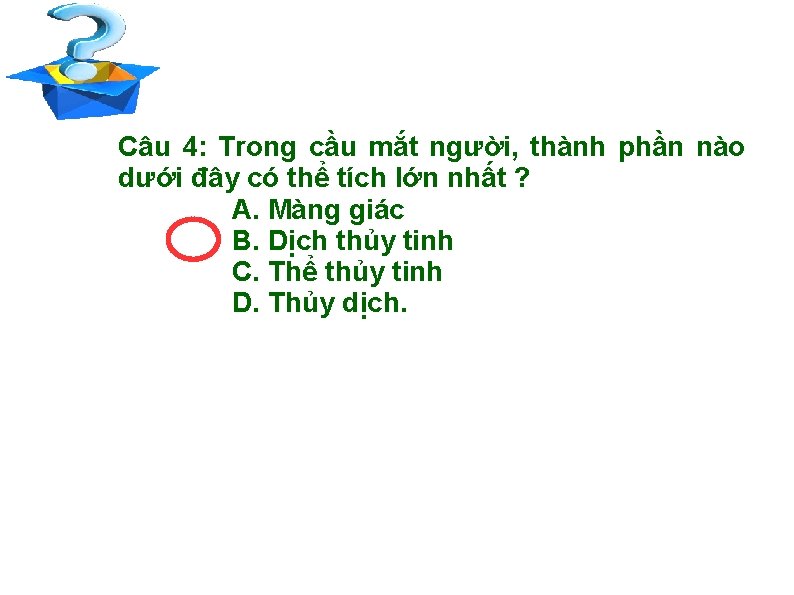 Câu 4: Trong cầu mắt người, thành phần nào dưới đây có thể tích