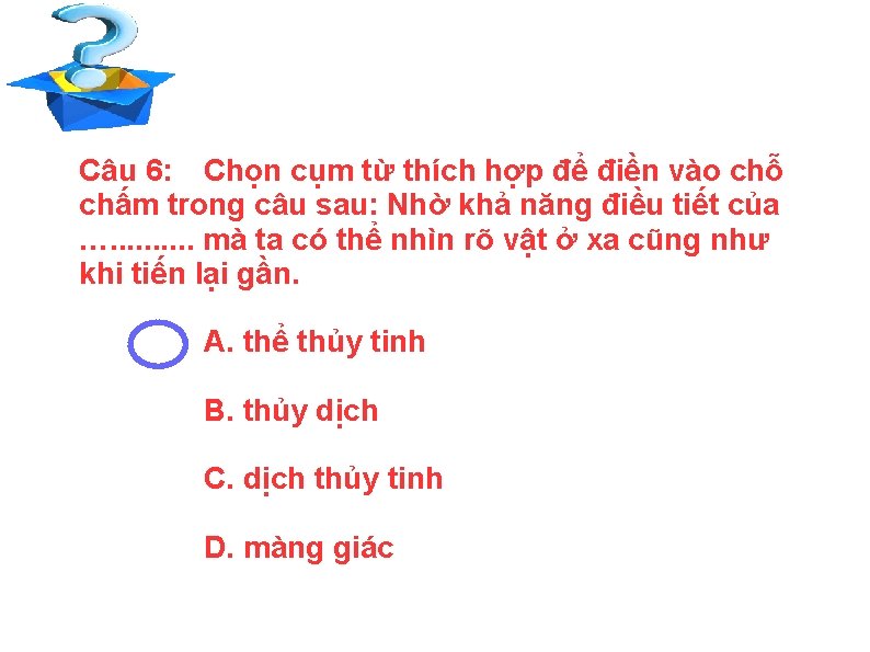 Câu 6: Chọn cụm từ thích hợp để điền vào chỗ chấm trong câu