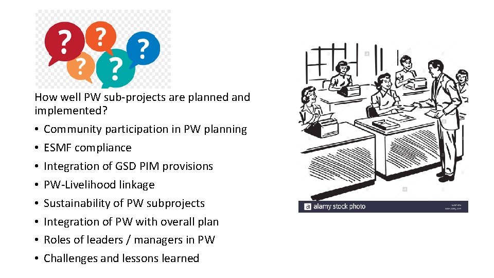 How well PW sub-projects are planned and implemented? • Community participation in PW planning