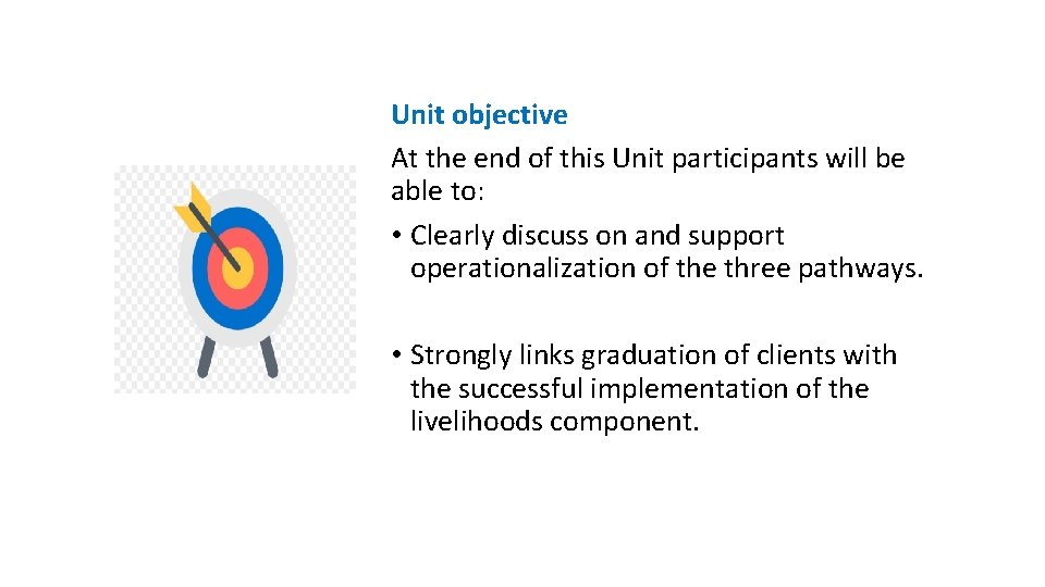 Unit objective At the end of this Unit participants will be able to: •