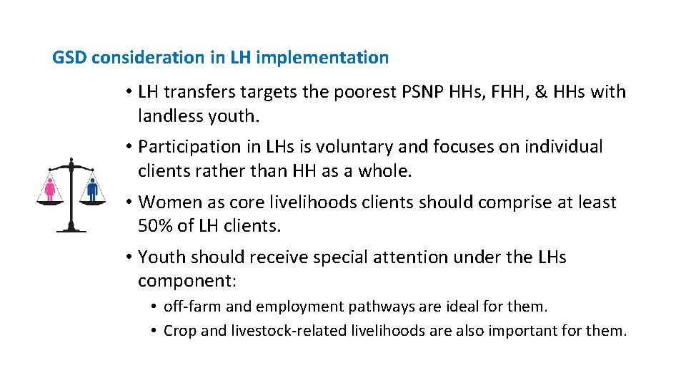 GSD consideration in LH implementation • LH transfers targets the poorest PSNP HHs, FHH,