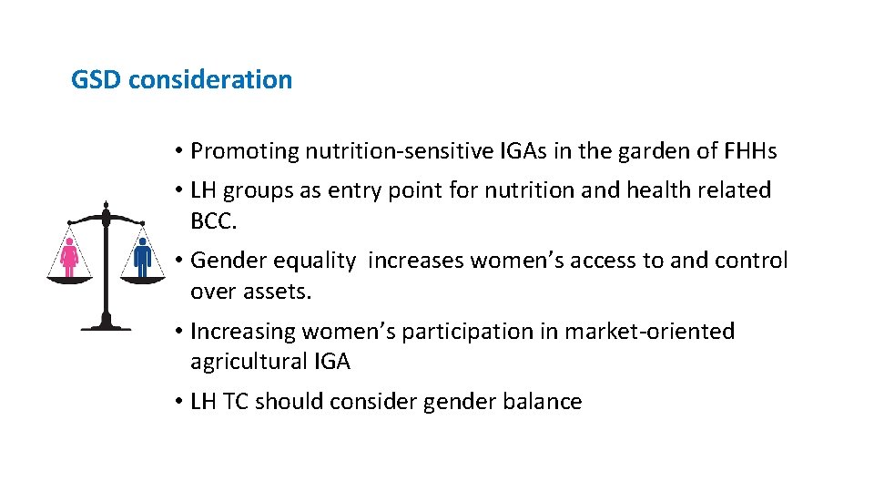 GSD consideration • Promoting nutrition-sensitive IGAs in the garden of FHHs • LH groups