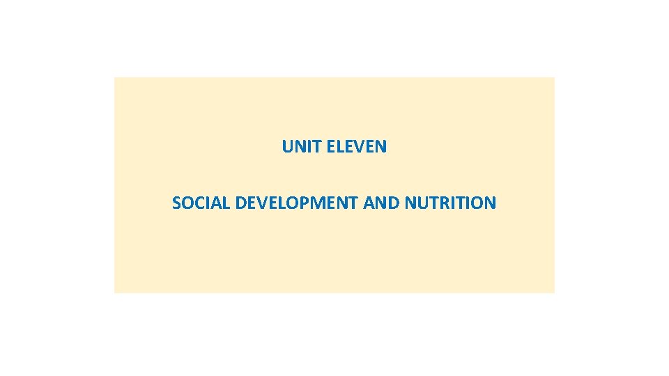 UNIT ELEVEN SOCIAL DEVELOPMENT AND NUTRITION 