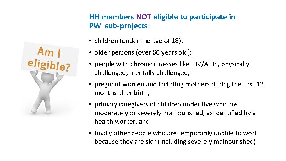 HH members NOT eligible to participate in PW sub-projects: • children (under the age