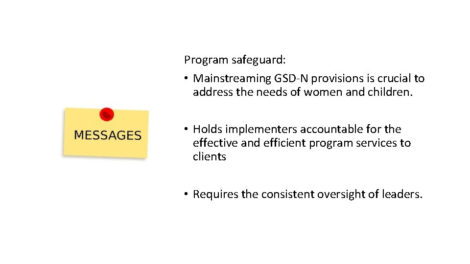 Program safeguard: • Mainstreaming GSD-N provisions is crucial to address the needs of women