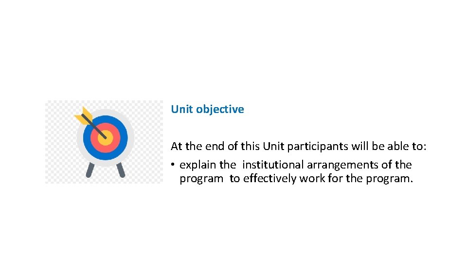 Unit objective At the end of this Unit participants will be able to: •