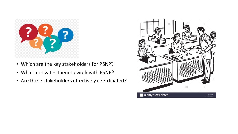  • Which are the key stakeholders for PSNP? • What motivates them to