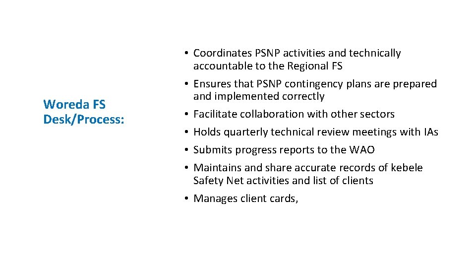 Woreda FS Desk/Process: • Coordinates PSNP activities and technically accountable to the Regional FS