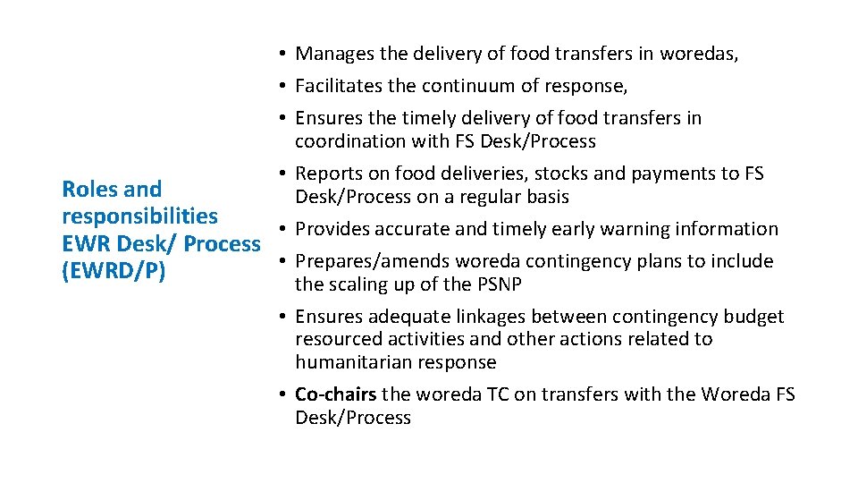  • Manages the delivery of food transfers in woredas, • Facilitates the continuum