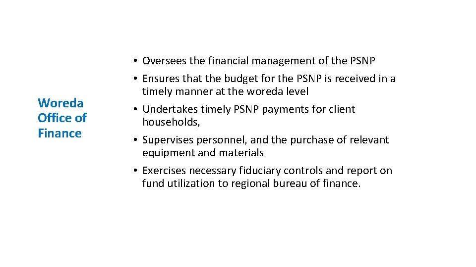 Woreda Office of Finance • Oversees the financial management of the PSNP • Ensures