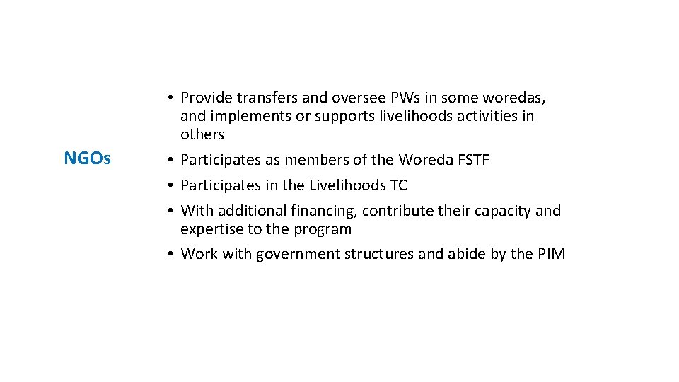 NGOs • Provide transfers and oversee PWs in some woredas, and implements or supports