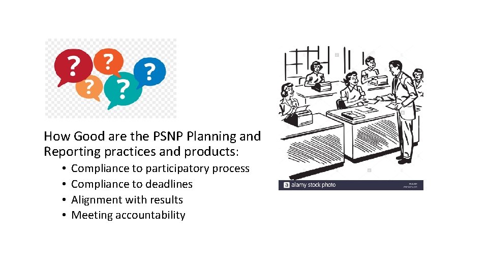 How Good are the PSNP Planning and Reporting practices and products: • • Compliance
