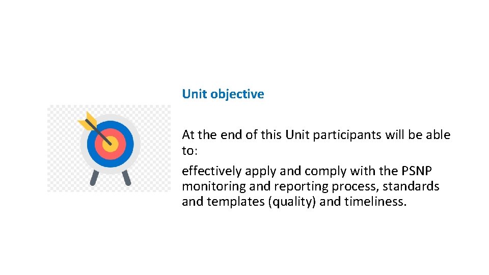 Unit objective At the end of this Unit participants will be able to: effectively