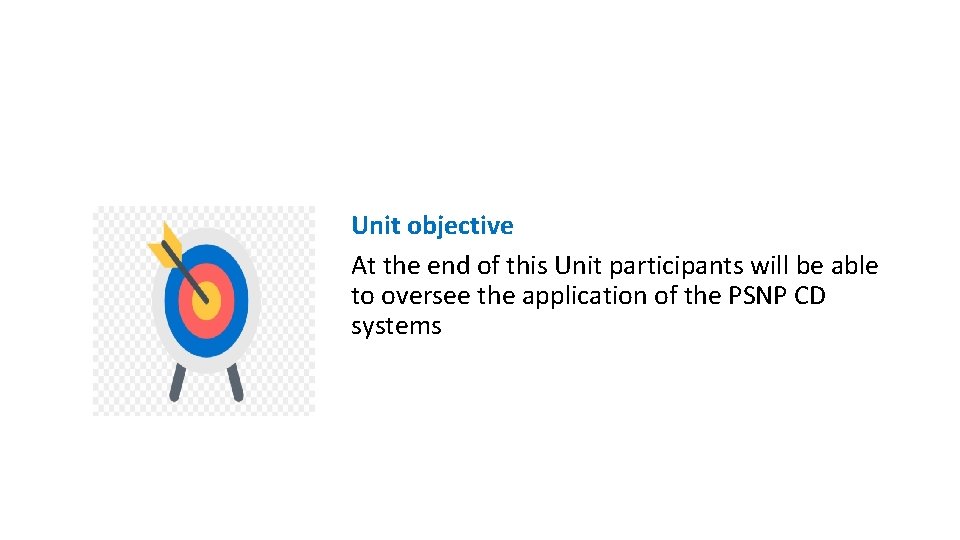 Unit objective At the end of this Unit participants will be able to oversee