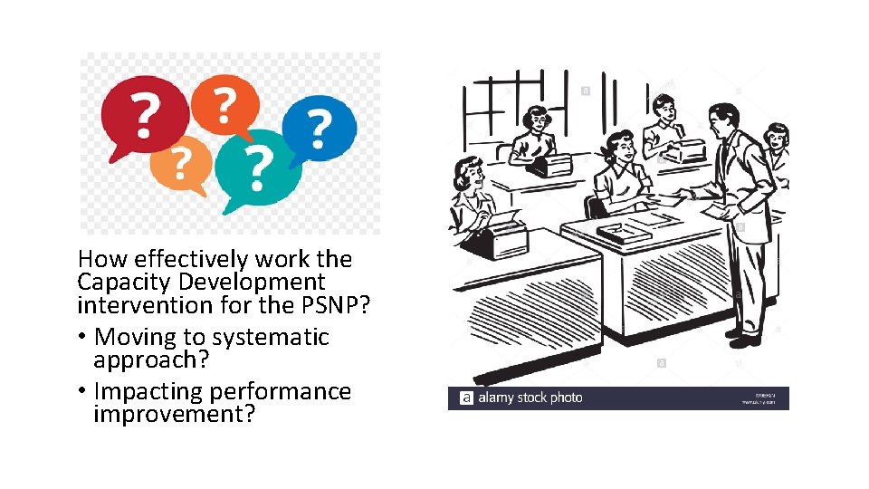 How effectively work the Capacity Development intervention for the PSNP? • Moving to systematic
