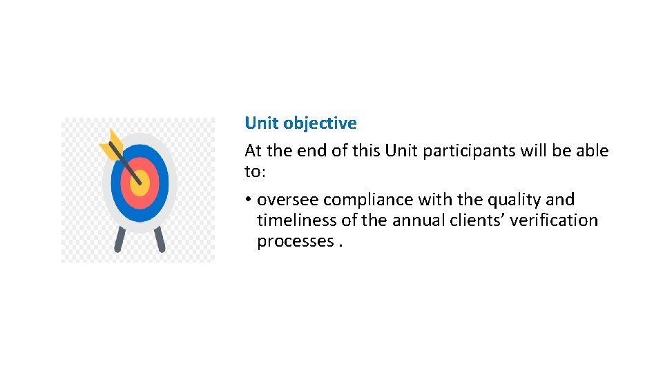 Unit objective At the end of this Unit participants will be able to: •