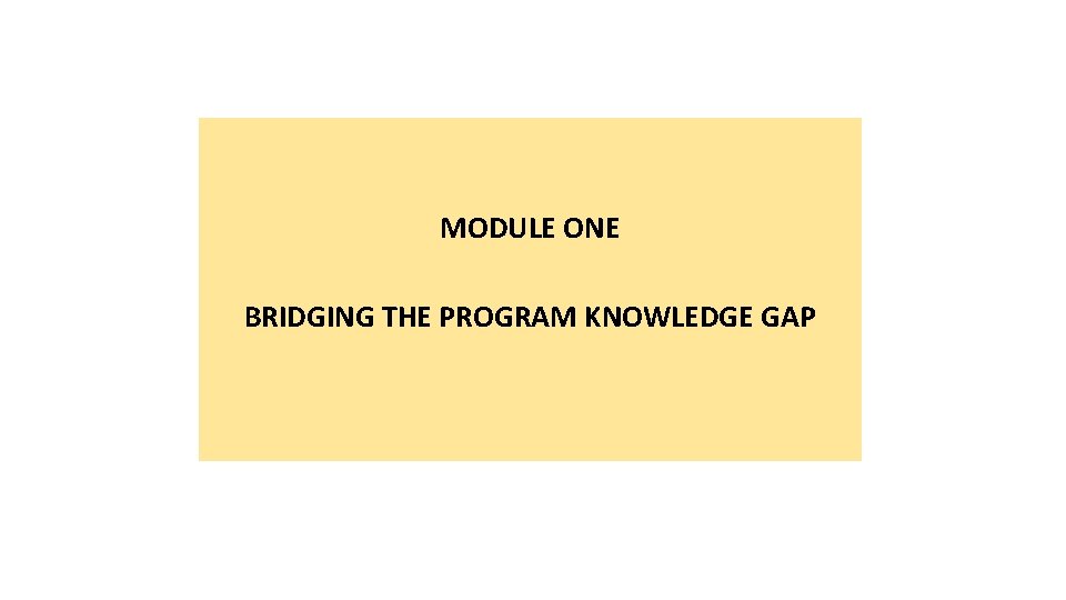 MODULE ONE BRIDGING THE PROGRAM KNOWLEDGE GAP 