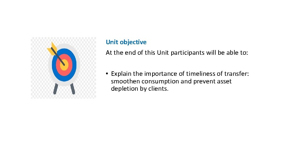 Unit objective At the end of this Unit participants will be able to: •