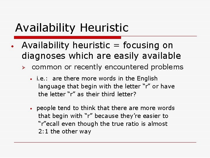 Availability Heuristic • Availability heuristic = focusing on diagnoses which are easily available Ø