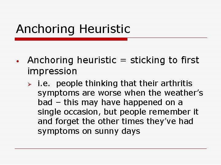 Anchoring Heuristic • Anchoring heuristic = sticking to first impression Ø i. e. people
