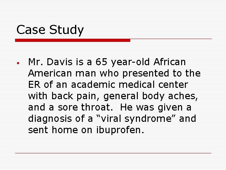 Case Study • Mr. Davis is a 65 year-old African American man who presented