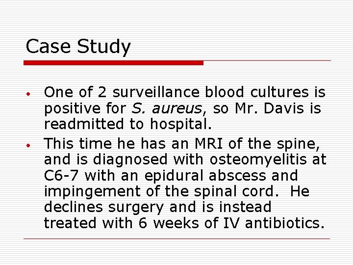 Case Study • • One of 2 surveillance blood cultures is positive for S.
