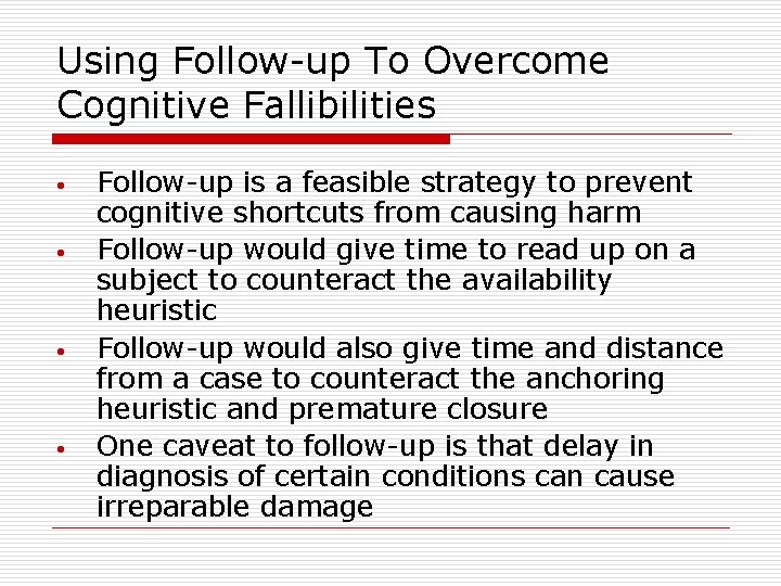 Using Follow-up To Overcome Cognitive Fallibilities • • Follow-up is a feasible strategy to