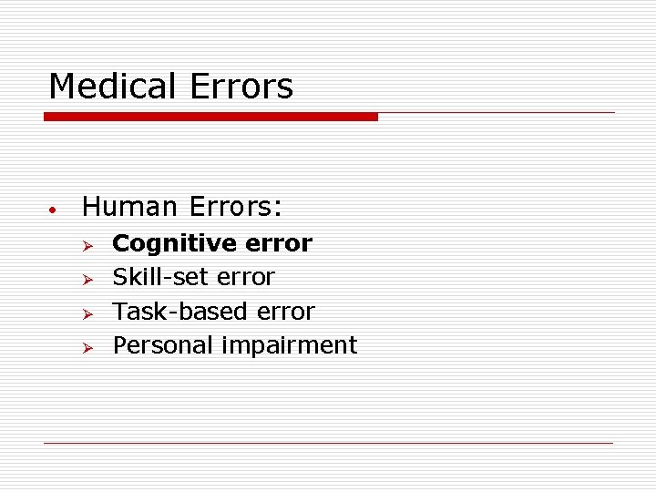 Medical Errors • Human Errors: Ø Ø Cognitive error Skill-set error Task-based error Personal