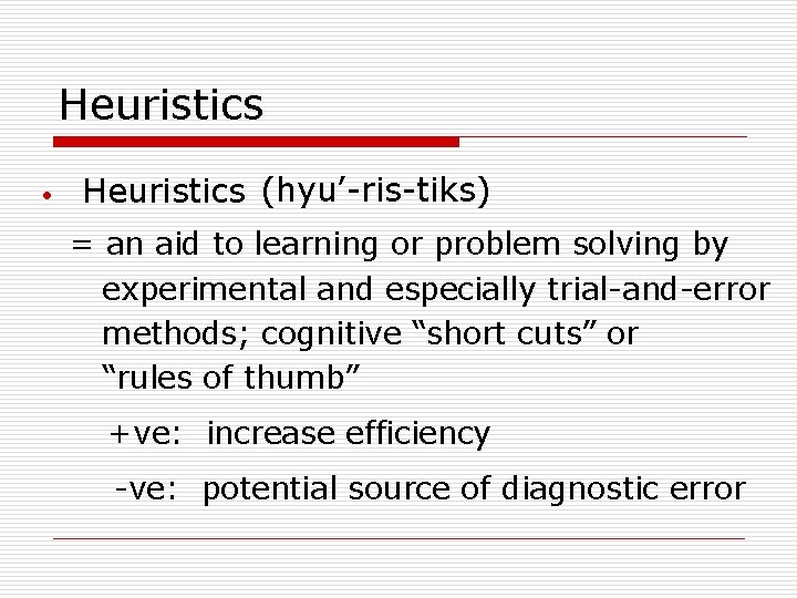 Heuristics • Heuristics (hyu’-ris-tiks) = an aid to learning or problem solving by experimental