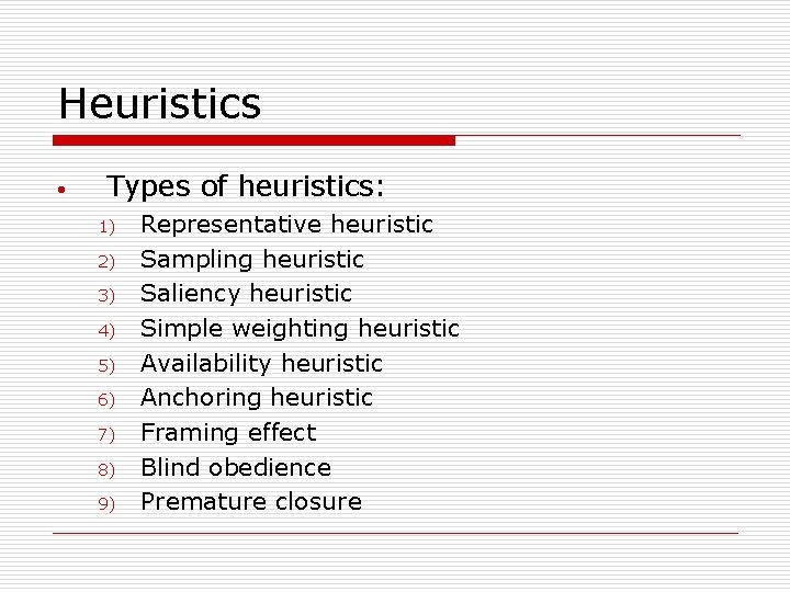 Heuristics • Types of heuristics: 1) 2) 3) 4) 5) 6) 7) 8) 9)
